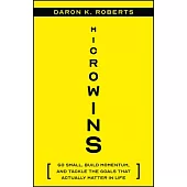 Microwins: Go Small, Build Momentum, and Tackle the Goals That Actually Matter in Life