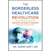The Borderless Healthcare Revolution: The Definitive Guide to Breaking Geographic Barriers Through Technology