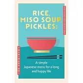 Rice, Miso Soup, Pickles: A Simple Japanese Menu for Life