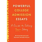Powerful College Admission Essays: A Guide to Telling Your Story