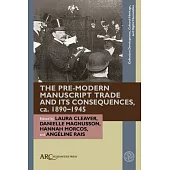 The Pre-Modern Manuscript Trade and Its Consequences, Ca. 1890-1945