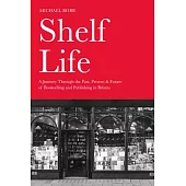 Shelf Life: A Journey Through the Past, Present & Future of Bookselling and Publishing in Britain