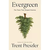 Evergreen: The Trees That Shaped America