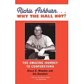 Richie Ashburn: Why the Hall Not?: And the Amazing Journey to Cooperstown