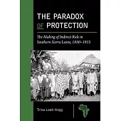 The Paradox of Protection: The Making of Indirect Rule in Southern Sierra Leone, 1850-1915