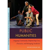 Public Humanities: Engaging Community, Empowering Civic Discourse, and Reshaping Academia