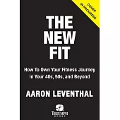 The New Fit: How to Own Your Fitness Journey in Your 40s, 50s, and Beyond