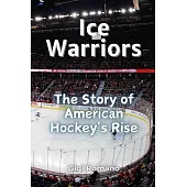 Ice Warriors: The Story of American Hockey’s Rise