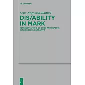 Dis/Ability in Mark: Representations of Body and Healing in the Gospel Narrative