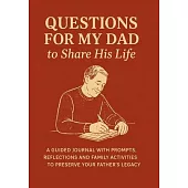 Questions for My Dad to Share His Life: A Guided Journal with Prompts, Reflections and Family Activities to Preserve Your Father’s Legacy