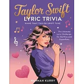 Taylor Swift Lyric Trivia: Name That Taylor Swift Tune: The Ultimate Lyric Challenge for Swifties and Superfans