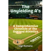 The Unyielding A’s: A Comprehensive Chronicle of the Oakland Athletics