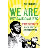 We Are Internationalists: Prexy Nesbitt and the Fight for African Liberation