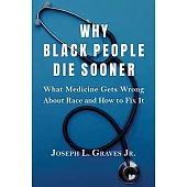 Why Black People Die Sooner: What Medicine Gets Wrong about Race and How to Fix It