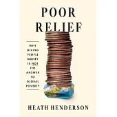 Poor Relief: Why Giving People Money Is Not the Answer to Global Poverty