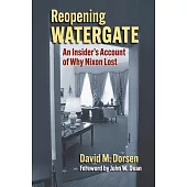 Reopening Watergate: An Insider’s Account of Why Nixon Lost