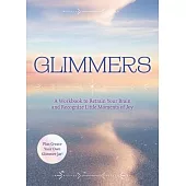 Glimmers: A Workbook to Retrain Your Brain and Recognize Little Moments of Joy