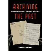 Archiving the Past: Women’s Film History in France, 1927-1978