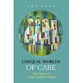 Unequal Worlds of Care: Global Health in Malawi