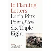 In Flaming Letters: Lucia Pitts, Poet of the Six Triple Eight