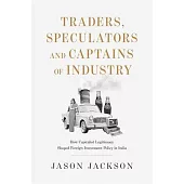 Traders, Speculators, and Captains of Industry: How Capitalist Legitimacy Shaped Foreign Investment Policy in India