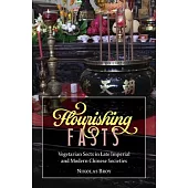 Flourishing Fasts: Vegetarian Sects in Late Imperial and Modern Chinese Societies