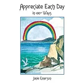 Appreciate Each Day: In 100+ Ways