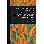A Merry Dialogue Declaringe the Properties of Shrowde Shrews and Honest Wives