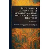 The Treaties of Canada With the Indians of Manitoba and the North-West Territories