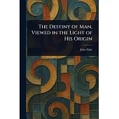 The Destiny of Man, Viewed in the Light of His Origin