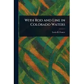 With Rod and Line in Colorado Waters