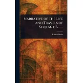 Narrative of the Life and Travels of Serjeant B--