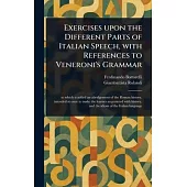 Exercises Upon the Different Parts of Italian Speech, With References to Veneroni’s Grammar