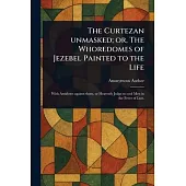 The Curtezan Unmasked; or, The Whoredomes of Jezebel Painted to the Life