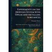 Experiments on the Nervous System With Opium and Metalline Substances