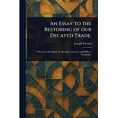 An Essay to the Restoring of Our Decayed Trade.