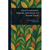 Our Flowering Shrubs, and How to Know Them
