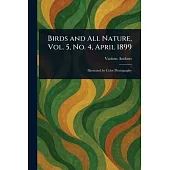Birds and All Nature, Vol. 5, No. 4, April 1899