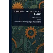 A Manual of the Hand Lathe