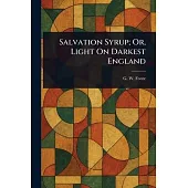 Salvation Syrup; Or, Light On Darkest England
