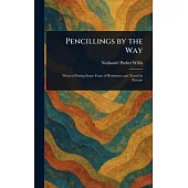 Pencillings by the Way