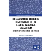 Metacognitive Listening Instruction in the Second Language Classroom: Integrating Theory, Method, and Practice
