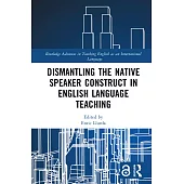 Dismantling the Native Speaker Construct in English Language Teaching
