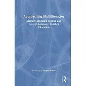 Approaching Multiliteracies: Digitally Mediated Second and Foreign Language Teacher Education