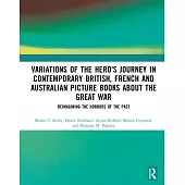 Variations of the Hero’s Journey in Contemporary British, French and Australian Picture Books about the Great War: Reimagining the Horrors of the Past