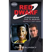 Red Dwarf: Discovering the TV Series: Volume II: 1997-2020