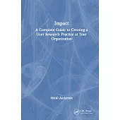 Impact: A Complete Guide to Creating a User Research Practice at Your Organization