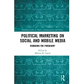 Political Marketing on Social and Mobile Media: Remaking the Paradigm?