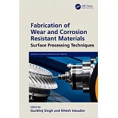 Fabrication of Wear and Corrosion Resistant Materials: Surface Processing Techniques