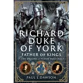 Richard Duke of York, Father of Kings: The Origins of Tudor England